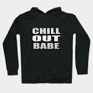 Chill out babe - fun quote Hoodie